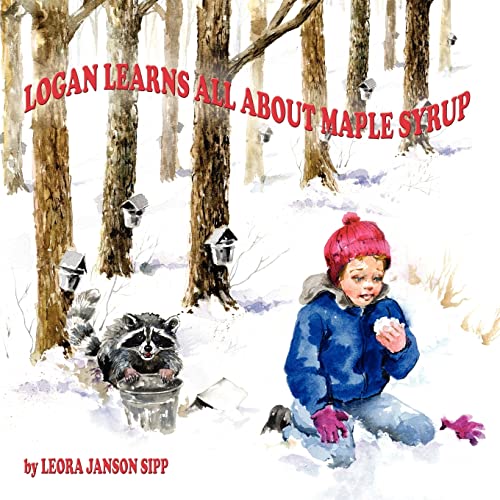 9781420824377: LOGAN LEARNS ALL ABOUT MAPLE SYRUP
