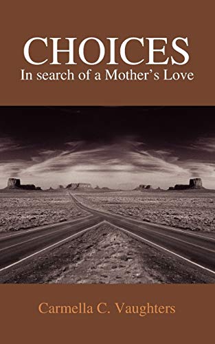 Choices: In Search of a Mother's Love - Carmella C. Vaughters