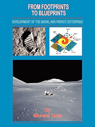 From Footprints to Blueprints: Development of the Moon, and Private Enterprise (9781420825220) by Ross, Michael