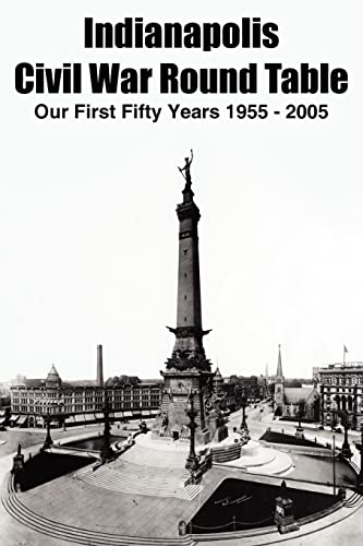 Stock image for Indianapolis Civil War Round Table: Our First Fifty Years 1955 - 2005 for sale by Chiron Media