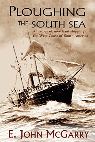 Stock image for Ploughing The South Sea: A History of Merchant Shipping on the West Coast of South America for sale by WorldofBooks