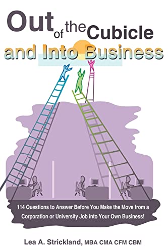 Out of the Cubicle and Into Business: 114 Questions to Answer Before You Make the Move from a Corporation or University Job into Your Own Business! (9781420831306) by Strickland, Lea