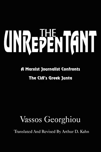 Stock image for The Unrepentant: A Marxist Journalist Confronts the CIA's Greek Junta for sale by HPB-Emerald