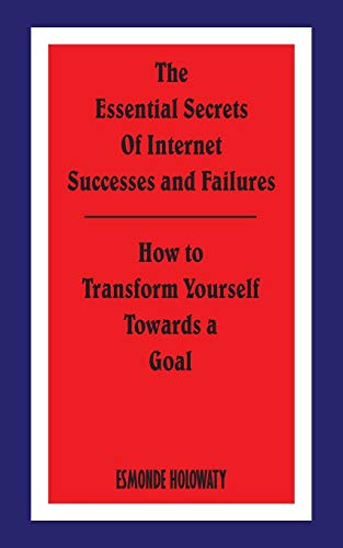 Beispielbild fr The Essential Secrets of Internet Successes and Failures: How to Transform Yourself Towards a Goal zum Verkauf von Lucky's Textbooks