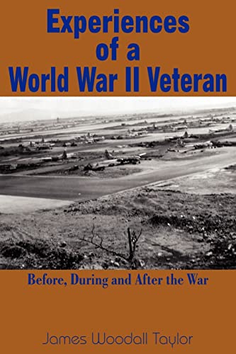 Experiences of a World War II Veteran: Before, During and After the War (9781420832631) by Taylor, James