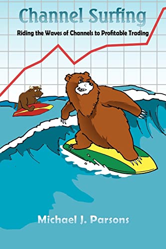 Channel Surfing: Riding the Waves of Channels to Profitable Trading (9781420833126) by Parsons, Michael