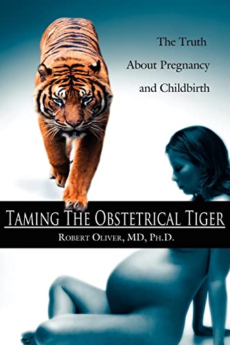 Beispielbild fr Taming The Obstetrical Tiger: The Truth About Pregnancy and Childbirth zum Verkauf von Bookmans