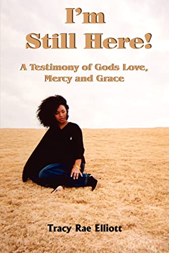 Stock image for I'm Still Here!: A Testimony of Gods Love, Mercy and Grace for sale by Lot O'Books