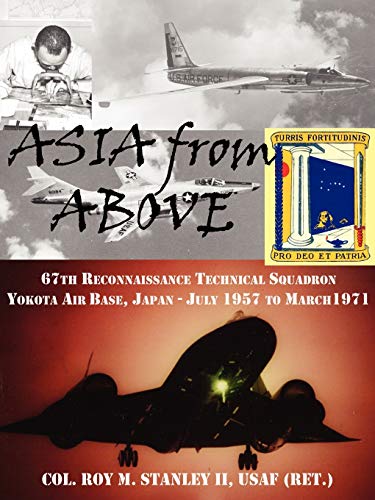 Stock image for Asia from Above: The 67th Reconnaissance Technical Squadron, Yokota AB, Japan, July 1957 to March 1971 for sale by GF Books, Inc.