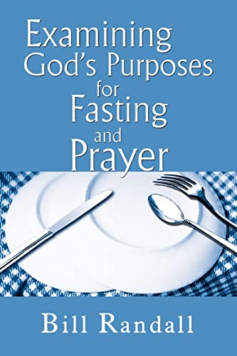 Imagen de archivo de Examining God's Purposes for Fasting and Prayer: Bringing our understanding and motives in line with the Word to ensure effectiveness a la venta por GF Books, Inc.