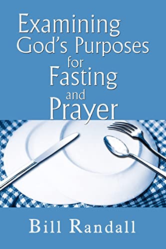 Stock image for Examining God's Purposes for Fasting and Prayer: Bringing our understanding and motives in line with the Word to ensure effectiveness for sale by GF Books, Inc.