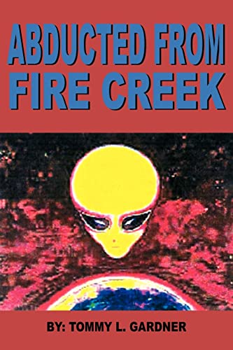 Abducted From Fire Creek - Tommy L. Gardner