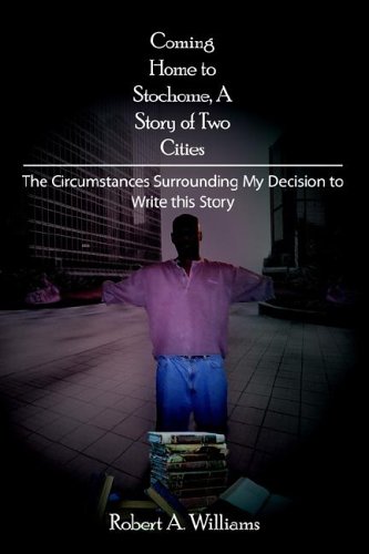 Coming Home to Stochome, a Story of Two Cities: The Circumstances Surrounding My Decision to Write This Story (9781420839159) by Williams, Robert A.