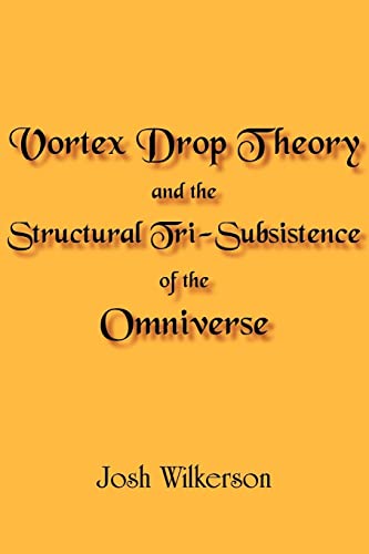 Stock image for Vortex Drop Theory and the Structural Tri-Subsistence of the Omniverse for sale by Chiron Media