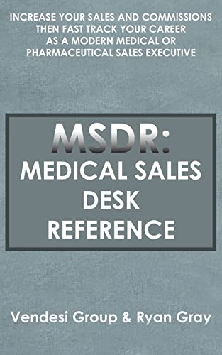 Beispielbild fr MSDR: Medical Sales Desk Reference: Increase Your Sales and Commissions then Fast Track your Career as a Modern Medical or Pharmaceutical Sales Executive zum Verkauf von Chiron Media