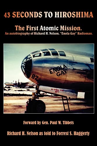 Beispielbild fr 43 Seconds to Hiroshima The First Atomic Mission. an Autobiography of Richard H. Nelson, "Enola Gay" Radioman. zum Verkauf von Mahler Books