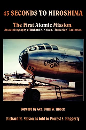 Stock image for 43 Seconds to Hiroshima The First Atomic Mission. an Autobiography of Richard H. Nelson, "Enola Gay" Radioman. for sale by Mahler Books