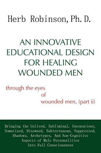 Stock image for An Innovative Educational Design for Healing Wounded Men: Through the Eyes of Wounded Men, (Part II) for sale by Lucky's Textbooks