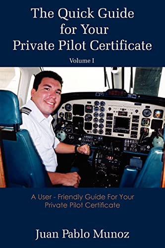 Imagen de archivo de The Quick Guide for Your Private Pilot Certificate Volume I A User Friendly Guide For Your Private Pilot Certificate 1 a la venta por PBShop.store US