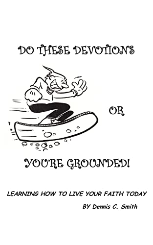 Stock image for Do These Devotions or You're Grounded Learning How To Live Your Faith Today for sale by PBShop.store US