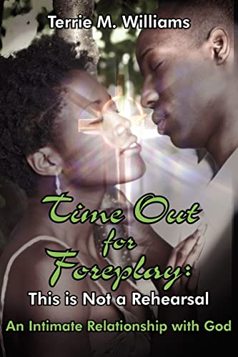 Time Out for Foreplay: This is Not a Rehearsal: An Intimate Relationship with God (9781420847239) by Williams, Terrie