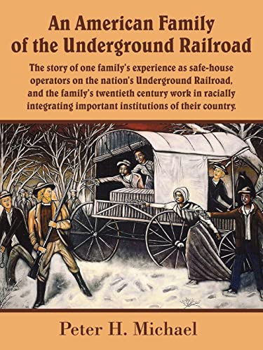 Stock image for An American Family of the Underground Railroad: The story of one family's experience as safe-house operators on the nation's Underground Railroad, and . important institutions of their country. for sale by Wonder Book