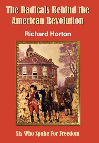 9781420849172: The Radicals Behind the American Revolution