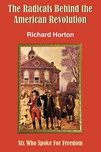9781420849189: The Radicals Behind the American Revolution: Six Who Spoke For Freedom