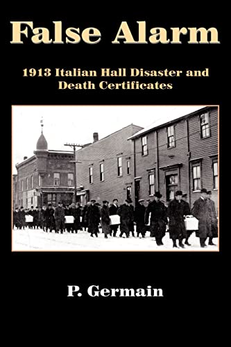 Stock image for False Alarm: 1913 Italian Hall Disaster and Death Certificates for sale by Lucky's Textbooks