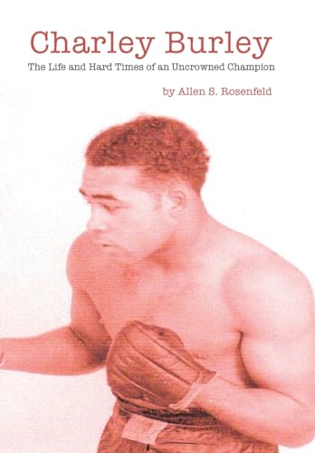 Stock image for Charley Burley, The Life & Hard Times of an Uncrowned Champion for sale by hcmBOOKS