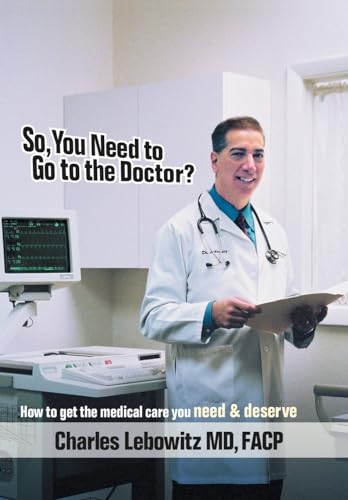 9781420853162: So, You Need to Go to The Doctor?: How to get the medical care that you need & deserve