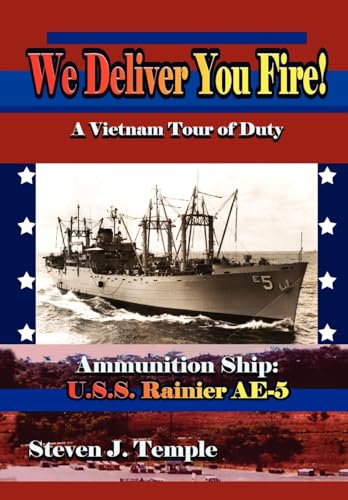 9781420853452: We Deliver You Fire!: A Vietnam Combat Tour - Ammunition Ship U.S.S. Rainier AE-5