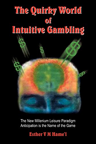 9781420855586: The Quirky World of Intuitive Gambling: The New Millenium Leisure Paradigm Anticipation is the Name of the Game