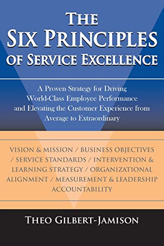 Beispielbild fr The Six Principles of Service Excellence: A Proven Strategy for Driving World-Class Employee Performance and Elevating the Customer Experience from Average to Extraordinary zum Verkauf von BooksRun
