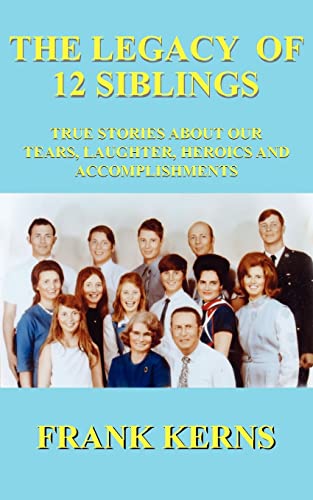 Stock image for THE LEGACY OF 12 SIBLINGS: TRUE STORIES ABOUT OUR TEARS, LAUGHTER, HEROICS AND ACCOMPLISHMENTS for sale by HPB-Ruby