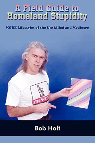 9781420861198: A Field Guide to Homeland Stupidity: MORE Lifestyles of the Unskilled and Mediocre