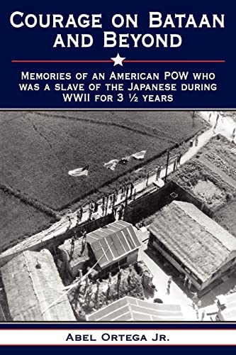 Beispielbild fr Courage on Bataan and Beyond: Memories of an American POW who was a slave of the Japanese during WWII for 3 1/2 years zum Verkauf von Books From California