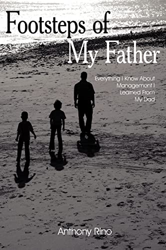 9781420864014: Footsteps of My Father: Everything I Know About Management I Learned From My Dad