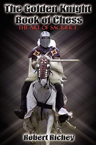 Stock image for The Golden Knight Book of Chess: The Art of Sacrifice for sale by Lucky's Textbooks