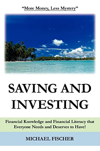 Imagen de archivo de Saving and Investing: Financial Knowledge and Financial Literacy that Everyone Needs and Deserves to Have! a la venta por Zoom Books Company