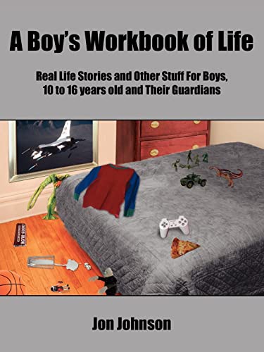 Beispielbild fr A Boys Workbook of Life: Real Life Stories and Other Stuff For Boys, 10 to 16 years old and Their Guardians zum Verkauf von Reuseabook