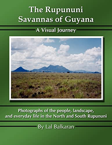 The Rupununi Savannas of Guyana: A Visual Journey (9781420867688) by Balkaran, Lal