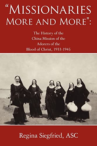 Stock image for Missionaries More and More: The History of the China Mission of the Adorers of the Blood of Christ, 1933-1945 for sale by Lucky's Textbooks