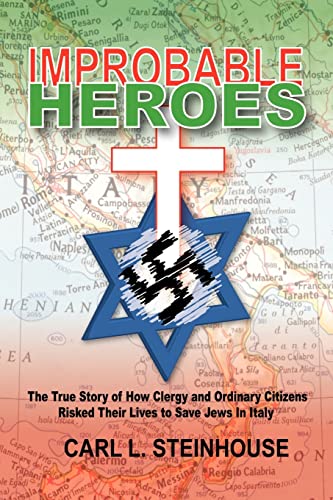 9781420868388: IMPROBABLE HEROES: The True Story of How Clergy and Ordinary Citizens Risked Their Lives to Save Jews in Italy
