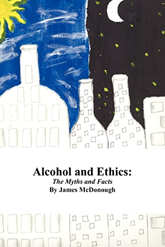 Alcohol and Ethics: The Myths and Facts (9781420868531) by McDonough, James