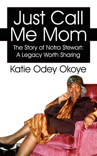 Imagen de archivo de Just Call Me Mom: The Story of Notra Stewart: A Legacy Worth Sharing a la venta por Chiron Media