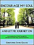 9781420869408: Encourage My Soul and Let Me Journey On: Encouraging You to Walk Through Life with Renewed Faith, Hope, and Determination