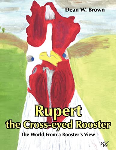 Imagen de archivo de Rupert the Crosseyed Rooster The World From a Rooster's View a la venta por PBShop.store US