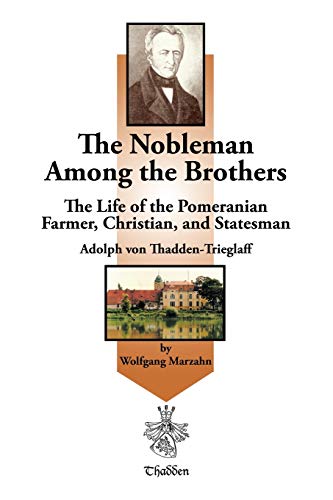 Beispielbild fr The Nobleman Among the Brothers: The Life of the Pomeranian Farmer, Christian, and Statesman Adolph Von Thadden-Trieglaff zum Verkauf von Chiron Media