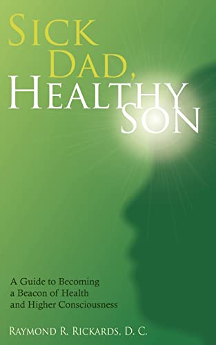 Stock image for Sick Dad, Healthy Son: A Guide to Becoming a Beacon of Health and Higher Consciousness for sale by Lucky's Textbooks
